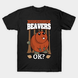 I Just Really Like Beavers OK T-Shirt